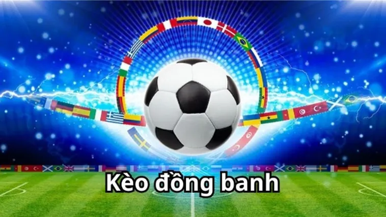 Hiểu Rõ Về Kèo Đồng Banh Để Tăng Cơ Hội Chiến Thắng