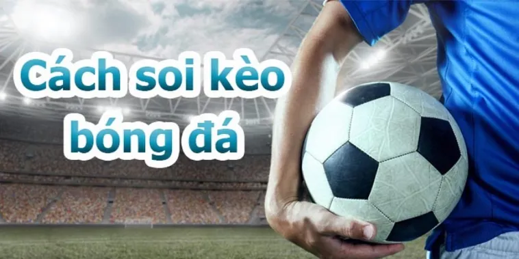 Những Phương Pháp Đọc Kèo Bóng Đá Hiệu Quả Nhất Hiện Nay