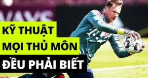 Hướng Dẫn Kỹ Thuật Thủ Môn Toàn Diện Để Trở Thành Chốt Chặn Tin Cậy
