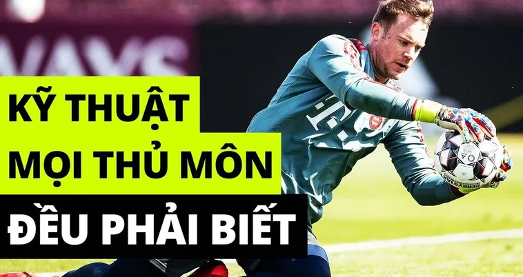 Hướng Dẫn Kỹ Thuật Thủ Môn Toàn Diện Để Trở Thành Chốt Chặn Tin Cậy