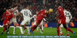 Quy Định Thời Gian Trận Đấu Bóng Đá Và Phút Bù Giờ Chính Xác