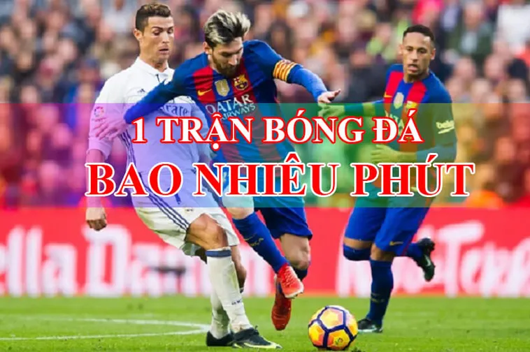Quy Định Thời Gian Trận Đấu Bóng Đá Và Phút Bù Giờ Chính Xác